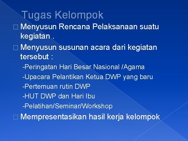 Tugas Kelompok � Menyusun Rencana Pelaksanaan suatu kegiatan. � Menyusun susunan acara dari kegiatan