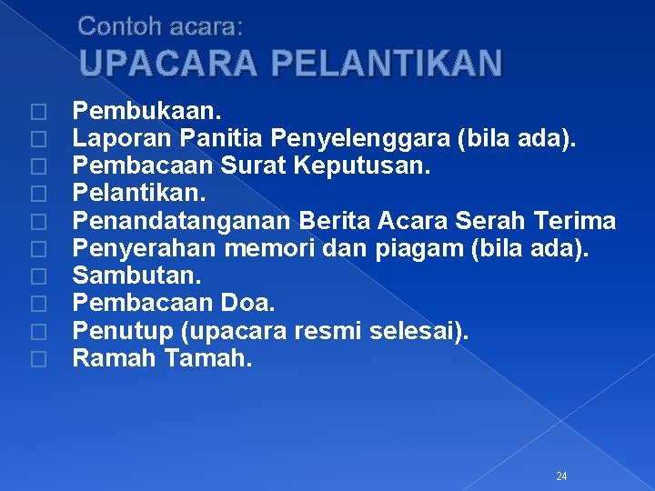 Contoh acara: UPACARA PELANTIKAN � � � � � Pembukaan. Laporan Panitia Penyelenggara (bila