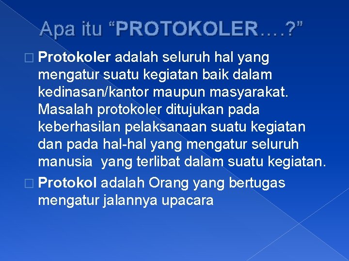 Apa itu “PROTOKOLER…. ? ” � Protokoler adalah seluruh hal yang mengatur suatu kegiatan