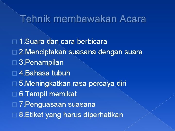 Tehnik membawakan Acara � 1. Suara dan cara berbicara � 2. Menciptakan suasana dengan