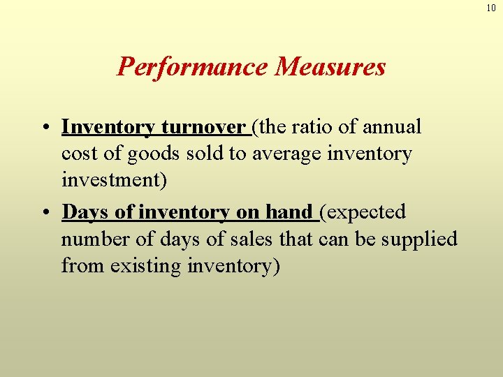 10 Performance Measures • Inventory turnover (the ratio of annual cost of goods sold