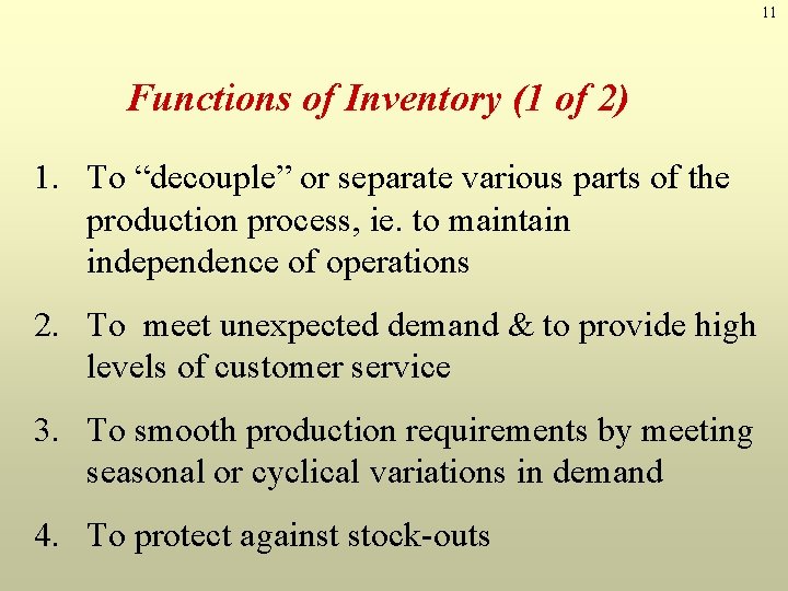 11 Functions of Inventory (1 of 2) 1. To “decouple” or separate various parts