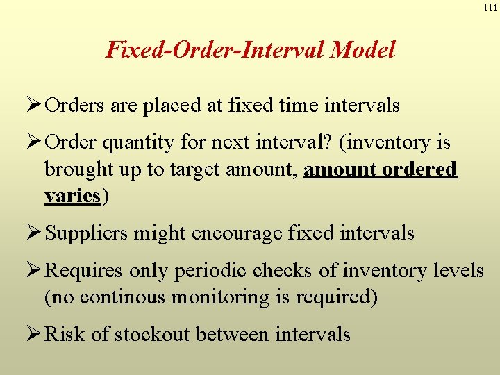 111 Fixed-Order-Interval Model Ø Orders are placed at fixed time intervals Ø Order quantity