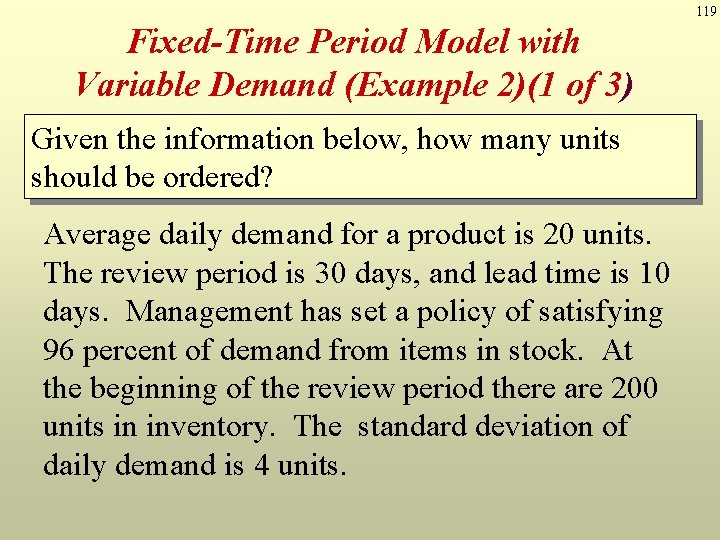 119 Fixed-Time Period Model with Variable Demand (Example 2)(1 of 3) Given the information