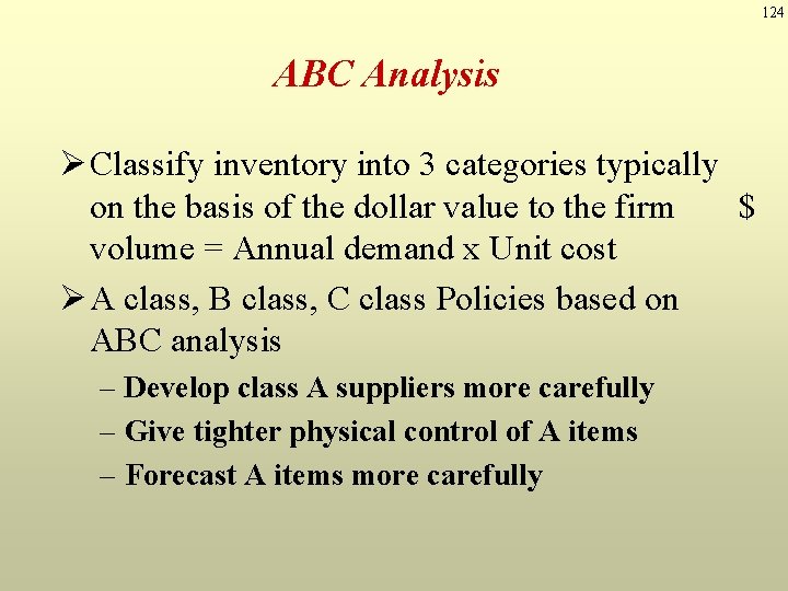 124 ABC Analysis Ø Classify inventory into 3 categories typically on the basis of