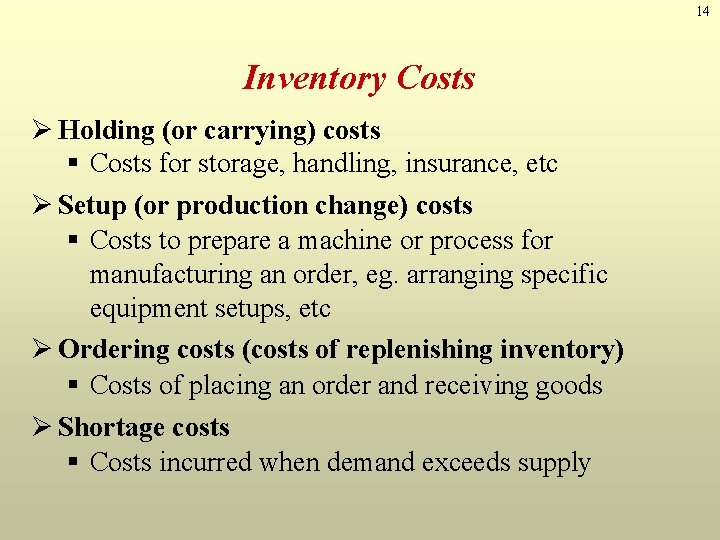 14 Inventory Costs Ø Holding (or carrying) costs § Costs for storage, handling, insurance,