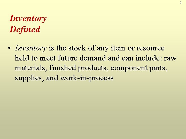 2 Inventory Defined • Inventory is the stock of any item or resource held