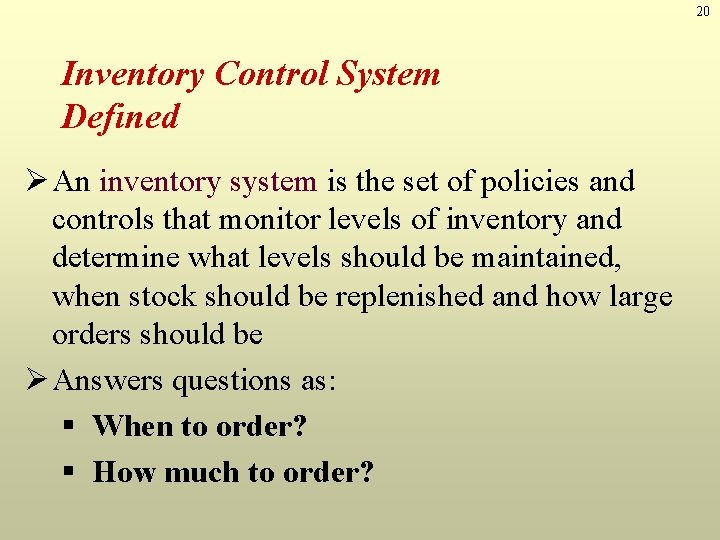 20 Inventory Control System Defined Ø An inventory system is the set of policies