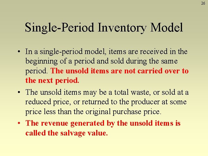 26 Single-Period Inventory Model • In a single-period model, items are received in the