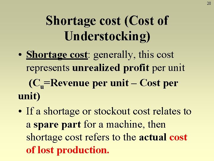 28 Shortage cost (Cost of Understocking) • Shortage cost: generally, this cost represents unrealized