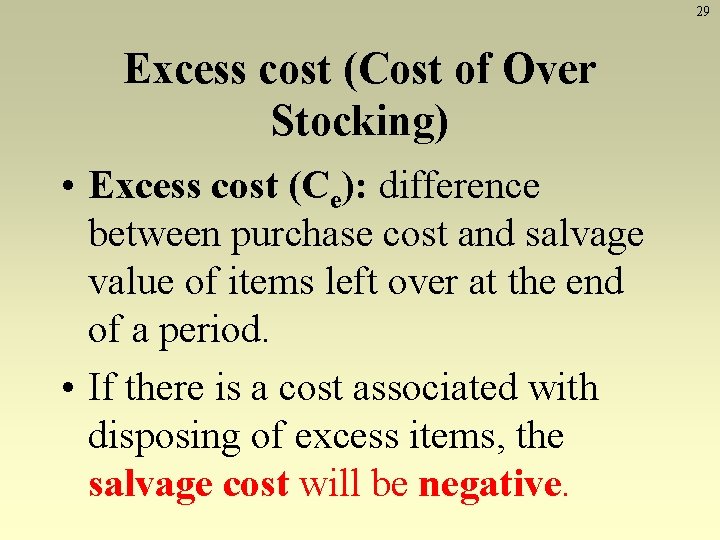 29 Excess cost (Cost of Over Stocking) • Excess cost (Ce): difference between purchase