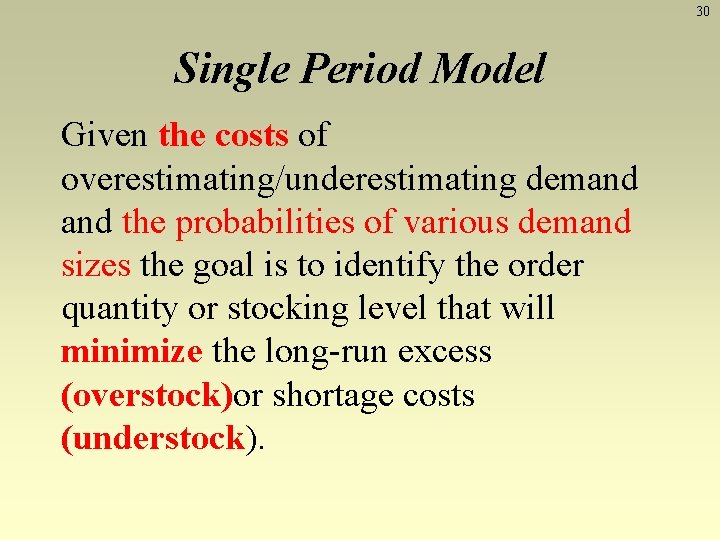 30 Single Period Model Given the costs of overestimating/underestimating demand the probabilities of various