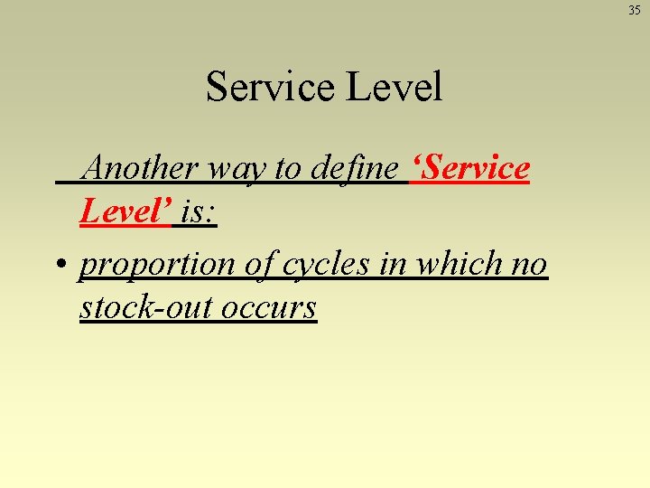 35 Service Level Another way to define ‘Service Level’ is: • proportion of cycles