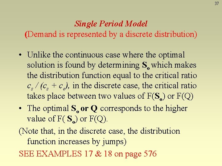 37 Single Period Model (Demand is represented by a discrete distribution) • Unlike the