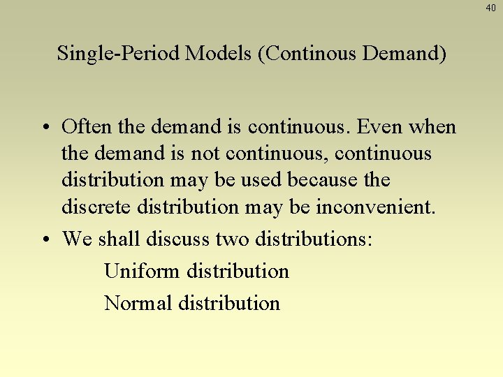 40 Single-Period Models (Continous Demand) • Often the demand is continuous. Even when the