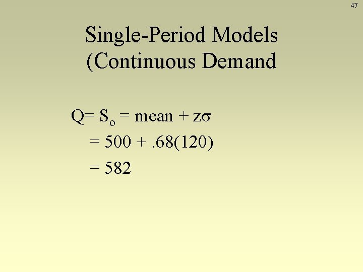 47 Single-Period Models (Continuous Demand Q= So = mean + zσ = 500 +.