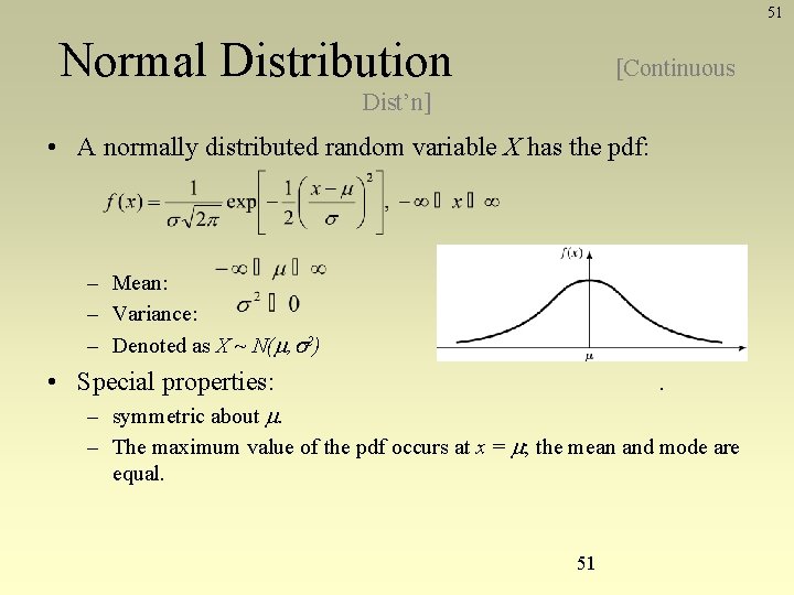 51 Normal Distribution [Continuous Dist’n] • A normally distributed random variable X has the