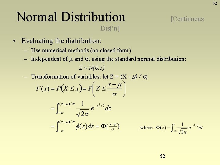 52 Normal Distribution [Continuous Dist’n] • Evaluating the distribution: – Use numerical methods (no