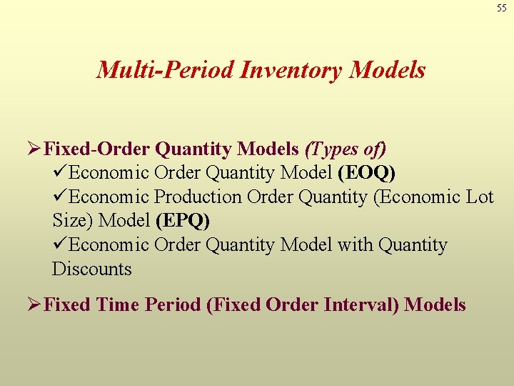 55 Multi-Period Inventory Models ØFixed-Order Quantity Models (Types of) üEconomic Order Quantity Model (EOQ)