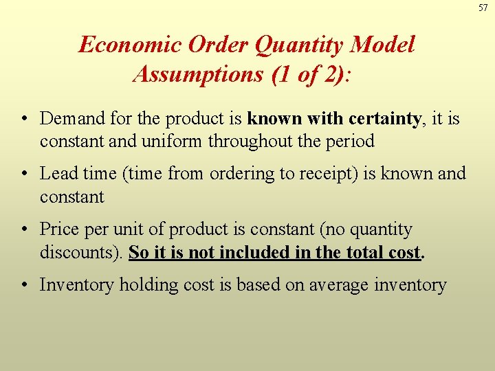 57 Economic Order Quantity Model Assumptions (1 of 2): • Demand for the product