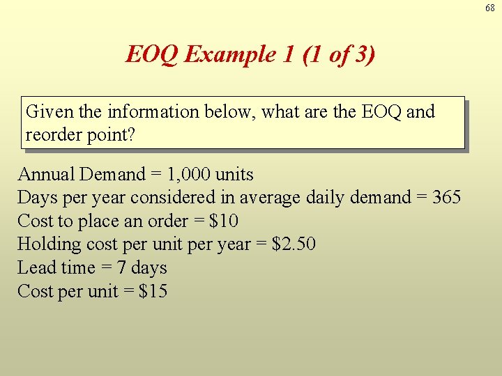68 EOQ Example 1 (1 of 3) Given the information below, what are the