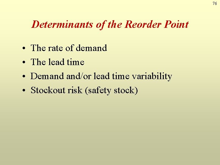 76 Determinants of the Reorder Point • • The rate of demand The lead