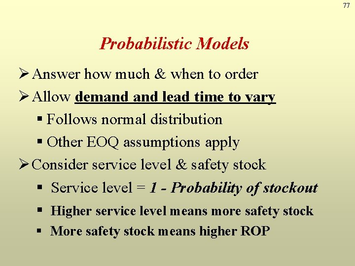 77 Probabilistic Models Ø Answer how much & when to order Ø Allow demand