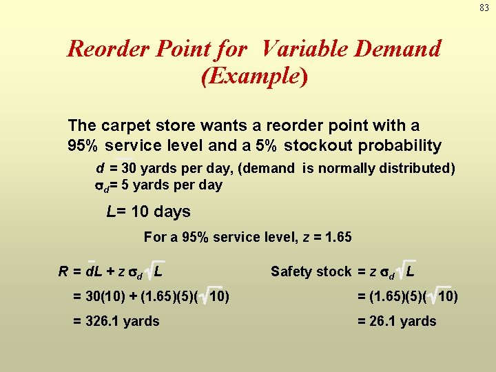 83 Reorder Point for Variable Demand (Example) The carpet store wants a reorder point