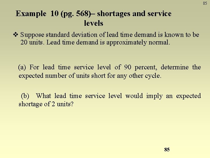 85 Example 10 (pg. 568)– shortages and service levels v Suppose standard deviation of