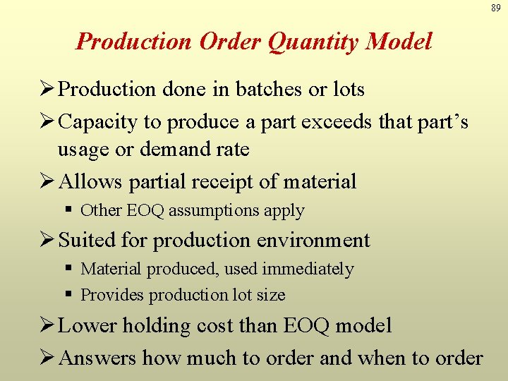 89 Production Order Quantity Model Ø Production done in batches or lots Ø Capacity