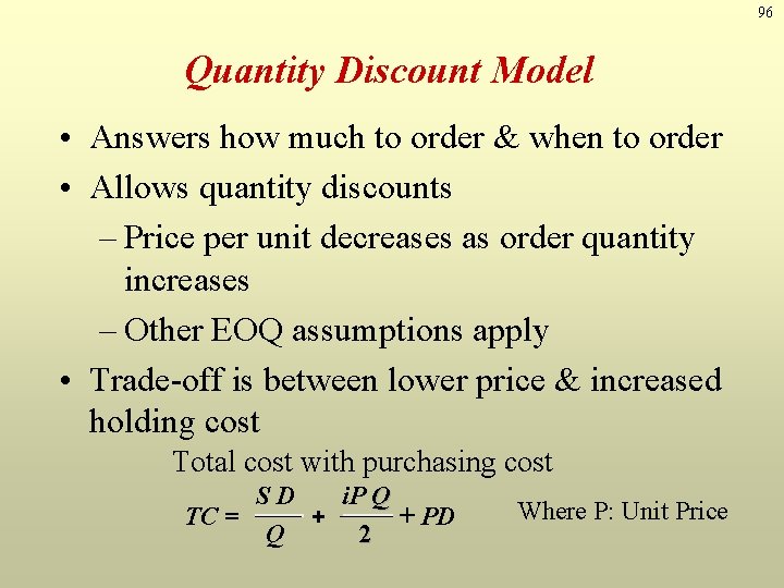 96 Quantity Discount Model • Answers how much to order & when to order