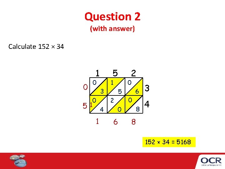 Question 2 (with answer) Calculate 152 × 34 1 0 51 5 0 0