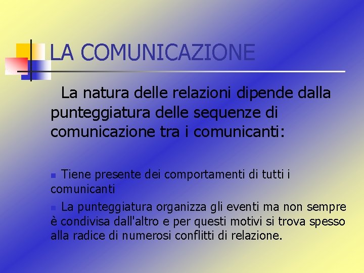 LA COMUNICAZIONE La natura delle relazioni dipende dalla punteggiatura delle sequenze di comunicazione tra