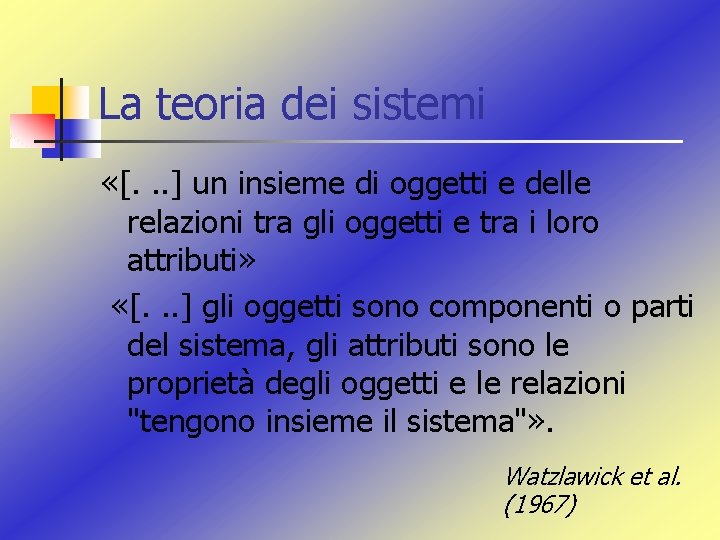 La teoria dei sistemi «[. . . ] un insieme di oggetti e delle