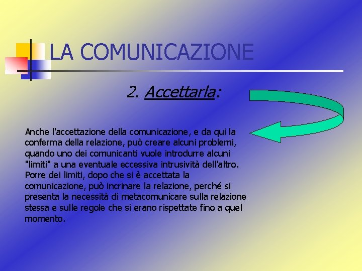 LA COMUNICAZIONE 2. Accettarla: Anche l'accettazione della comunicazione, e da qui la conferma della