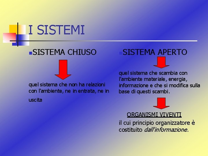 I SISTEMI n SISTEMA CHIUSO quel sistema che non ha relazioni con l'ambiente, ne