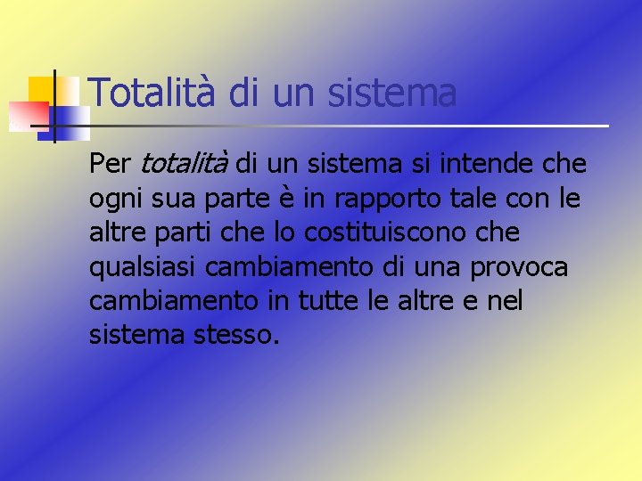 Totalità di un sistema Per totalità di un sistema si intende che ogni sua