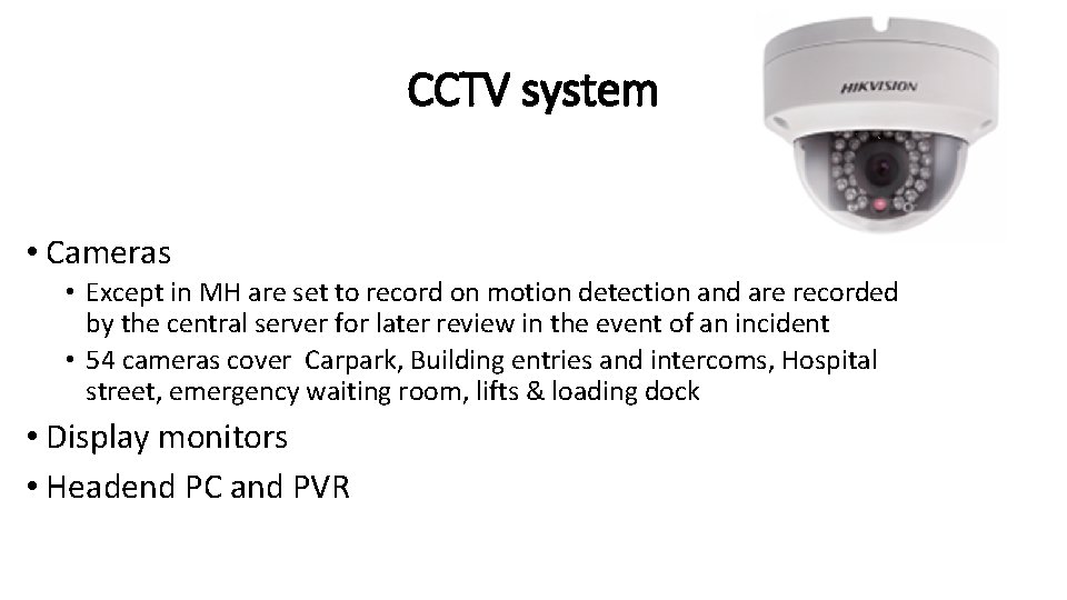 CCTV system • Cameras • Except in MH are set to record on motion