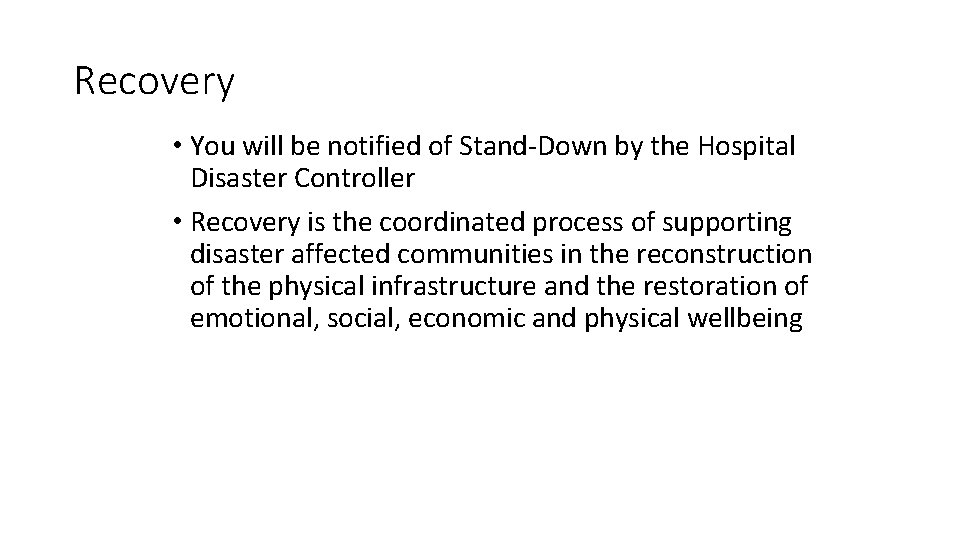 Recovery • You will be notified of Stand-Down by the Hospital Disaster Controller •