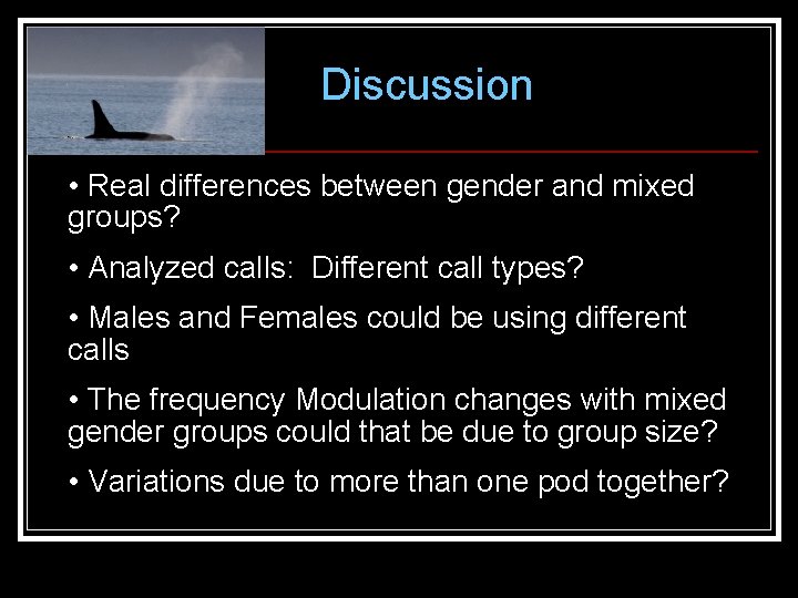 Discussion • Real differences between gender and mixed groups? • Analyzed calls: Different call Discussion • Real differences between gender and mixed groups? • Analyzed calls: Different call