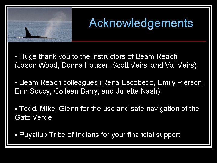 Acknowledgements • Huge thank you to the instructors of Beam Reach (Jason Wood, Donna Acknowledgements • Huge thank you to the instructors of Beam Reach (Jason Wood, Donna