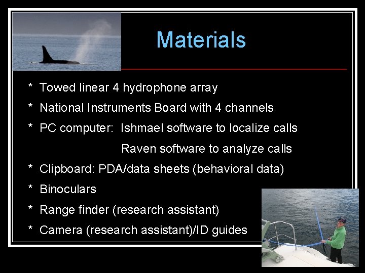 Materials * Towed linear 4 hydrophone array * National Instruments Board with 4 channels Materials * Towed linear 4 hydrophone array * National Instruments Board with 4 channels