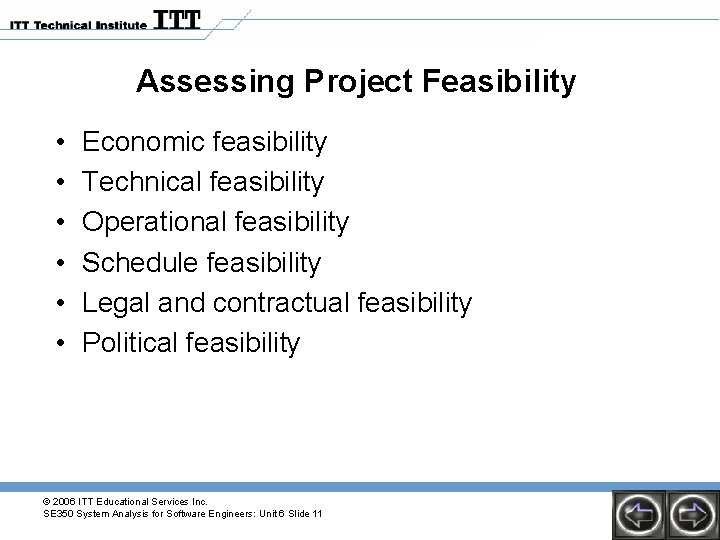 Assessing Project Feasibility • • • Economic feasibility Technical feasibility Operational feasibility Schedule feasibility