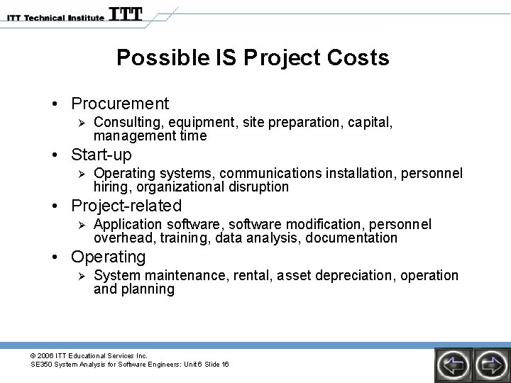 Possible IS Project Costs • Procurement Ø Consulting, equipment, site preparation, capital, management time