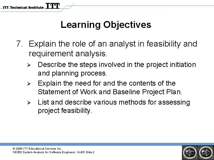 Learning Objectives 7. Explain the role of an analyst in feasibility and requirement analysis.