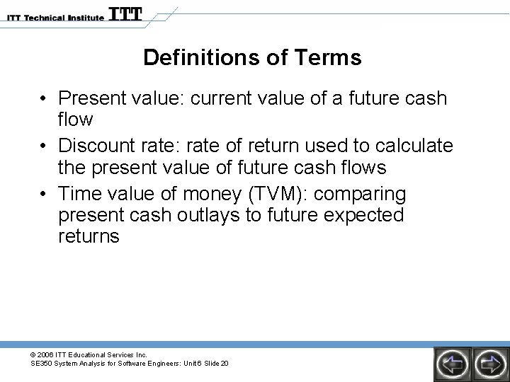 Definitions of Terms • Present value: current value of a future cash flow •