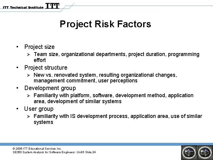 Project Risk Factors • Project size Ø Team size, organizational departments, project duration, programming