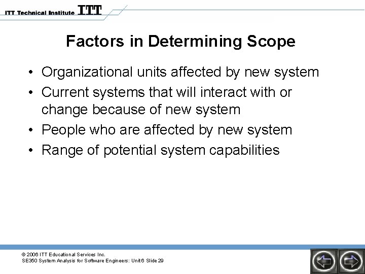 Factors in Determining Scope • Organizational units affected by new system • Current systems