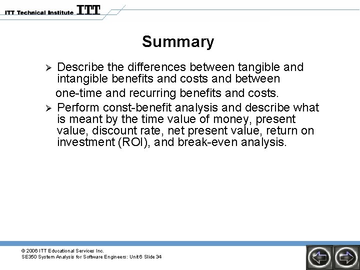 Summary Describe the differences between tangible and intangible benefits and costs and between one-time