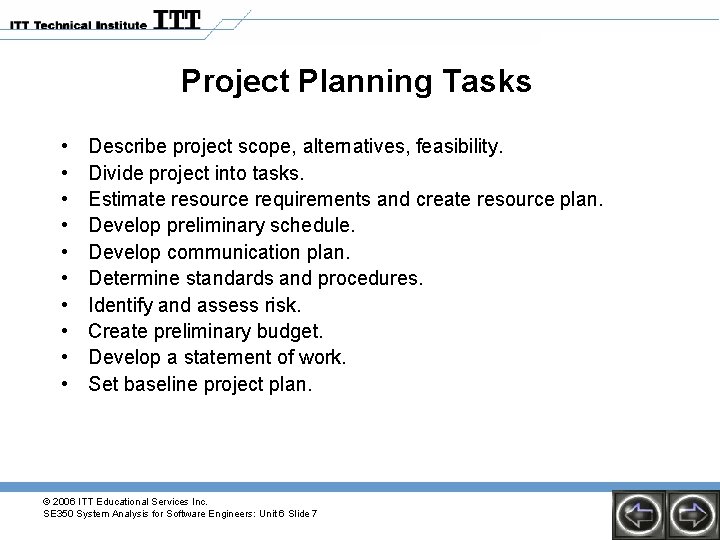 Project Planning Tasks • • • Describe project scope, alternatives, feasibility. Divide project into
